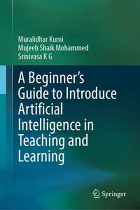 Kurni / Mohammed / K G |  A Beginner's Guide to Introduce Artificial Intelligence in Teaching and Learning | eBook | Sack Fachmedien
