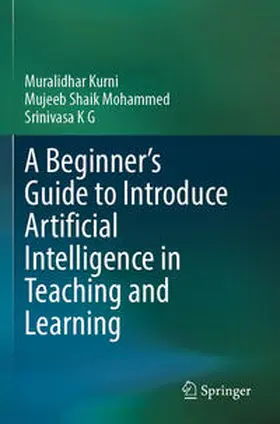 Kurni / Mohammed / K G |  A Beginner's Guide to Introduce Artificial Intelligence in Teaching and Learning | Buch |  Sack Fachmedien