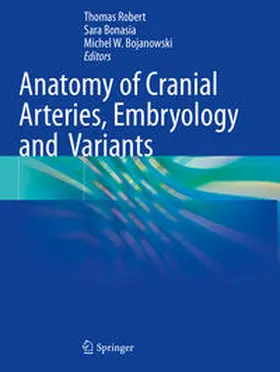 Robert / Bojanowski / Bonasia |  Anatomy of Cranial Arteries, Embryology and  Variants | Buch |  Sack Fachmedien
