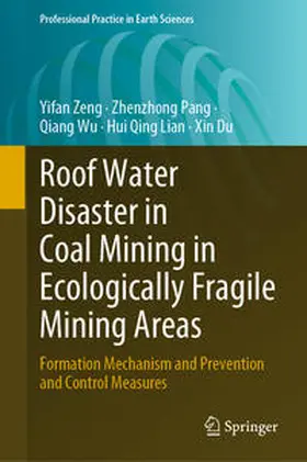 Zeng / Pang / Wu |  Roof Water Disaster in Coal Mining in Ecologically Fragile Mining Areas | eBook | Sack Fachmedien