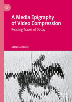 Jancovic |  A Media Epigraphy of Video Compression | Buch |  Sack Fachmedien