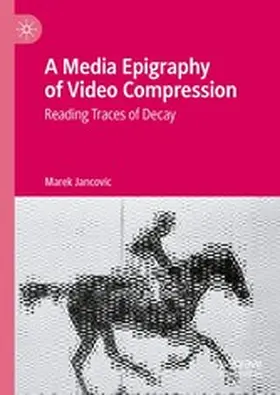 Jancovic |  A Media Epigraphy of Video Compression | eBook | Sack Fachmedien
