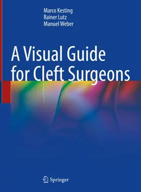 Kesting / Weber / Lutz |  A Visual Guide for Cleft Surgeons | Buch |  Sack Fachmedien