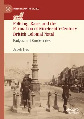 Ivey |  Policing, Race, and the Formation of Nineteenth-Century British Colonial Natal | eBook | Sack Fachmedien