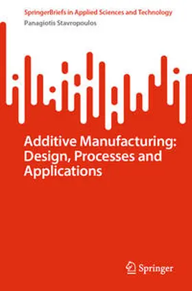 Stavropoulos | Additive Manufacturing: Design, Processes and Applications | E-Book | sack.de
