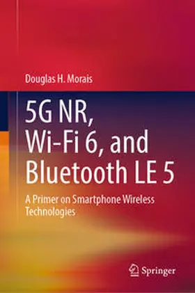 Morais |  5G NR, Wi-Fi 6, and Bluetooth LE 5 | eBook | Sack Fachmedien