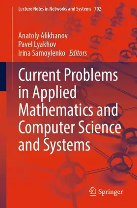 Alikhanov / Samoylenko / Lyakhov |  Current Problems in Applied Mathematics and Computer Science and Systems | Buch |  Sack Fachmedien