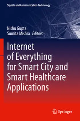 Mishra / Gupta |  Internet of Everything for Smart City and Smart Healthcare Applications | Buch |  Sack Fachmedien