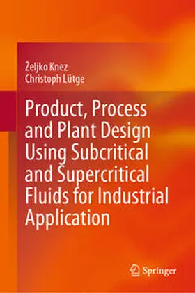 Lütge / Knez | Product, Process and Plant Design Using Subcritical and Supercritical Fluids for Industrial Application | Buch | 978-3-031-34635-4 | sack.de