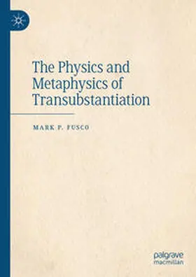 Fusco |  The Physics and Metaphysics of Transubstantiation | eBook | Sack Fachmedien