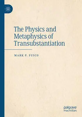 Fusco | The Physics and Metaphysics of Transubstantiation | Buch | 978-3-031-34642-2 | www2.sack.de