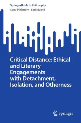 Kivistö / Pihlström |  Critical Distance: Ethical and Literary Engagements with Detachment, Isolation, and Otherness | Buch |  Sack Fachmedien