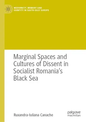 Canache |  Marginal Spaces and Cultures of Dissent in Socialist Romania's Black Sea | Buch |  Sack Fachmedien