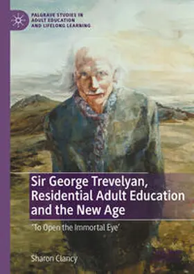 Clancy |  Sir George Trevelyan, Residential Adult Education and the New Age | eBook | Sack Fachmedien
