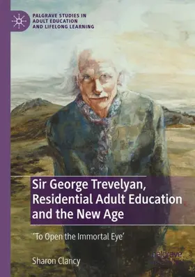 Clancy |  Sir George Trevelyan, Residential Adult Education and the New Age | Buch |  Sack Fachmedien