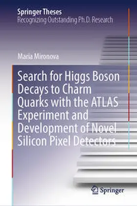 Mironova | Search for Higgs Boson Decays to Charm Quarks with the ATLAS Experiment and Development of Novel Silicon Pixel Detectors | E-Book | sack.de