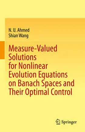 Ahmed / Wang | Measure-Valued Solutions for Nonlinear Evolution Equations on Banach Spaces and Their Optimal Control | E-Book | sack.de