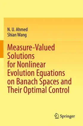 Wang / Ahmed |  Measure-Valued Solutions for Nonlinear Evolution Equations on Banach Spaces and Their Optimal Control | Buch |  Sack Fachmedien