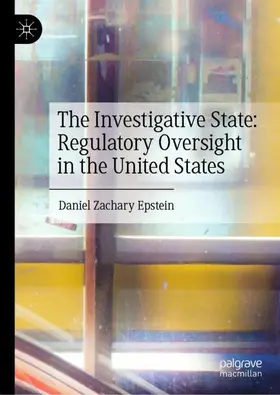 Epstein |  The Investigative State: Regulatory Oversight in the United States | Buch |  Sack Fachmedien