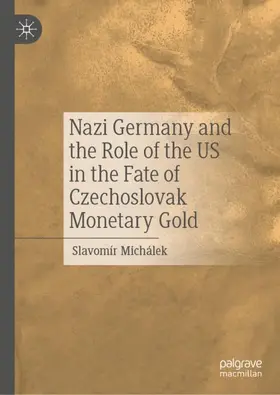 Michálek |  Nazi Germany and the Role of the US in the Fate of Czechoslovak Monetary Gold | Buch |  Sack Fachmedien