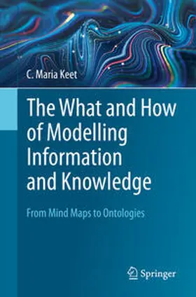 Keet |  The What and How of Modelling Information and Knowledge | eBook | Sack Fachmedien