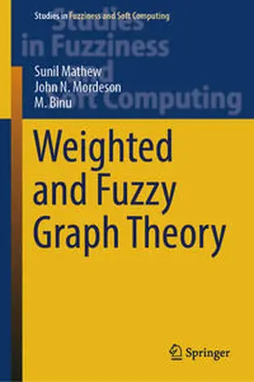 Mathew / Binu / Mordeson |  Weighted and Fuzzy Graph Theory | Buch |  Sack Fachmedien