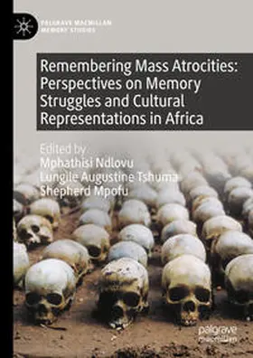 Ndlovu / Tshuma / Mpofu |  Remembering Mass Atrocities: Perspectives on Memory Struggles and Cultural Representations in Africa | eBook | Sack Fachmedien
