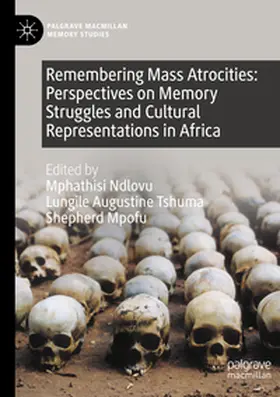Ndlovu / Mpofu / Tshuma |  Remembering Mass Atrocities: Perspectives on Memory Struggles and Cultural Representations in Africa | Buch |  Sack Fachmedien