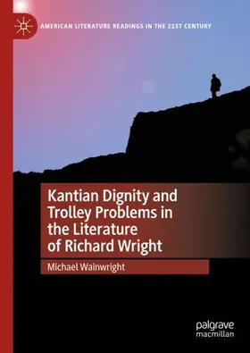 Wainwright |  Kantian Dignity and Trolley Problems in the Literature of Richard Wright | Buch |  Sack Fachmedien