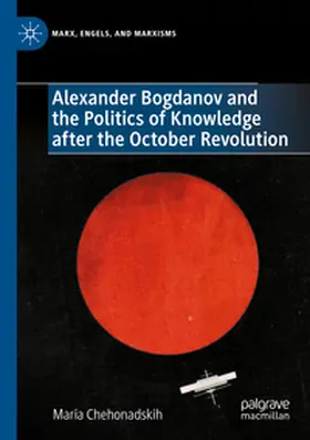 Chehonadskih |  Alexander Bogdanov and the Politics of Knowledge after the October Revolution | Buch |  Sack Fachmedien