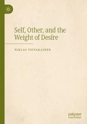 Toivakainen |  Self, Other, and the Weight of Desire | Buch |  Sack Fachmedien