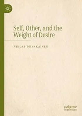 Toivakainen |  Self, Other, and the Weight of Desire | eBook | Sack Fachmedien