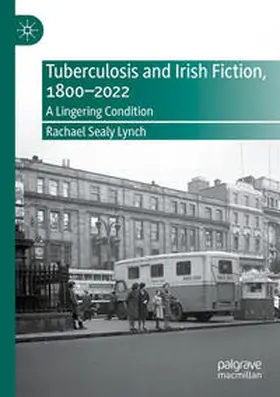 Sealy Lynch |  Tuberculosis and Irish Fiction, 1800-2022 | Buch |  Sack Fachmedien