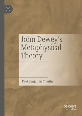 Cherlin |  John Dewey's Metaphysical Theory | Buch |  Sack Fachmedien