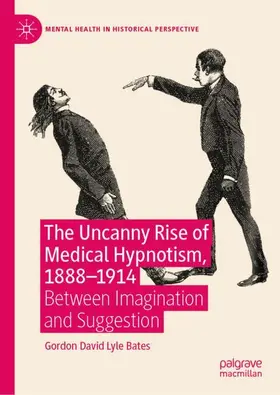 Bates |  The Uncanny Rise of Medical Hypnotism, 1888-1914 | Buch |  Sack Fachmedien