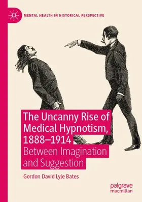 Bates |  The Uncanny Rise of Medical Hypnotism, 1888-1914 | Buch |  Sack Fachmedien