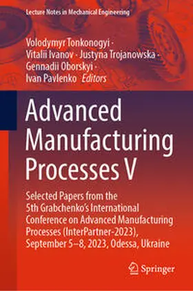 Tonkonogyi / Ivanov / Trojanowska |  Advanced Manufacturing Processes V | eBook | Sack Fachmedien