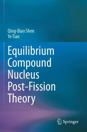 Shen / Tian |  Equilibrium Compound Nucleus Post-Fission Theory | Buch |  Sack Fachmedien