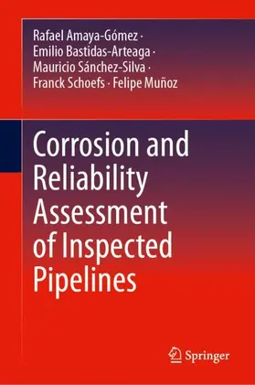 Amaya-Gómez / Bastidas-Arteaga / Muñoz |  Corrosion and Reliability Assessment of Inspected Pipelines | Buch |  Sack Fachmedien