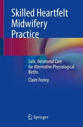 Feeley |  Skilled Heartfelt Midwifery Practice | Buch |  Sack Fachmedien