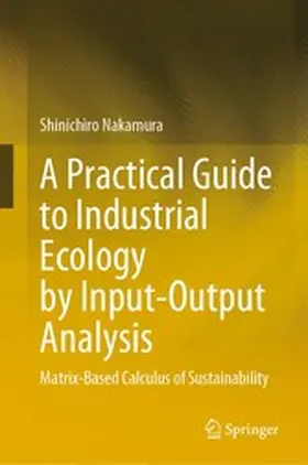 Nakamura |  A Practical Guide to Industrial Ecology by Input-Output Analysis | eBook | Sack Fachmedien