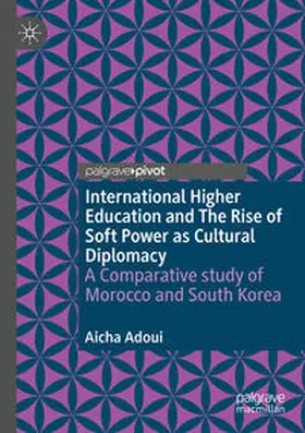 Adoui |  International Higher Education and The Rise of Soft Power as Cultural Diplomacy | Buch |  Sack Fachmedien