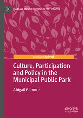 Gilmore |  Culture, Participation and Policy in the Municipal Public Park | Buch |  Sack Fachmedien