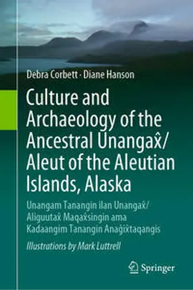 Corbett / Hanson | Culture and Archaeology of the Ancestral Unangax¿/Aleut of the Aleutian Islands, Alaska | Buch | 978-3-031-44292-6 | sack.de