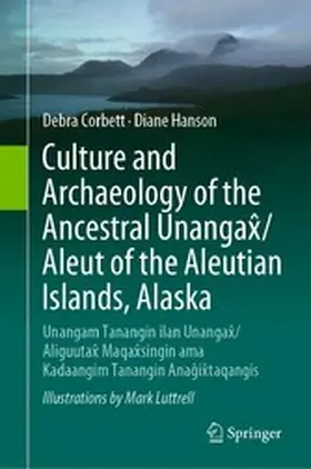 Corbett / Hanson |  Culture and Archaeology of the Ancestral Unangax^/Aleut of the Aleutian Islands, Alaska | eBook | Sack Fachmedien