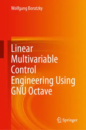 Borutzky | Linear Multivariable Control Engineering Using GNU Octave | Buch | 978-3-031-44507-1 | www2.sack.de
