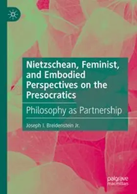 Breidenstein Jr. |  Nietzschean, Feminist, and Embodied Perspectives on the Presocratics | eBook | Sack Fachmedien