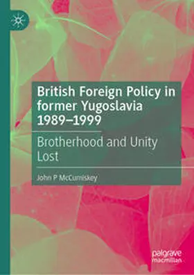 McCumiskey |  British Foreign Policy in former Yugoslavia 1989–1999 | eBook | Sack Fachmedien