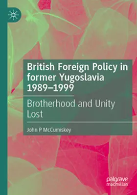 McCumiskey |  British Foreign Policy in former Yugoslavia 1989-1999 | Buch |  Sack Fachmedien