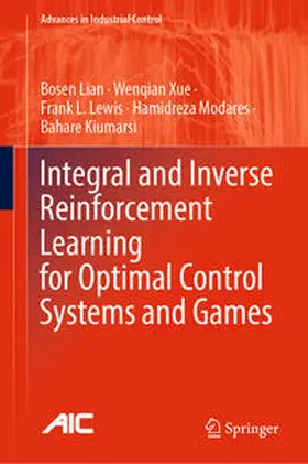 Lian / Xue / Kiumarsi |  Integral and Inverse Reinforcement Learning for Optimal Control Systems and Games | Buch |  Sack Fachmedien